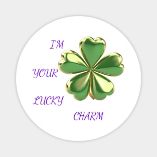 I'm Your Lucky Charm Magnet